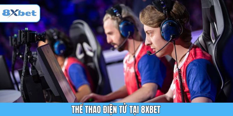 Trải nghiệm thể thao điện tử sôi động tại 8XBET