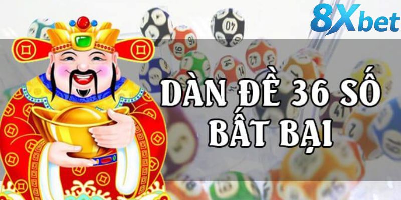 Dàn đề 36 số bất tử cùng chiến lược chơi tại 8XBET