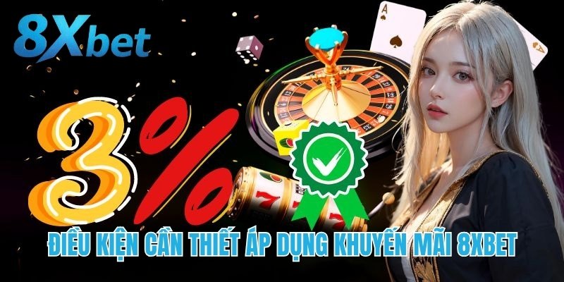 Điều kiện cần thiết áp dụng khuyến mãi 8xbet