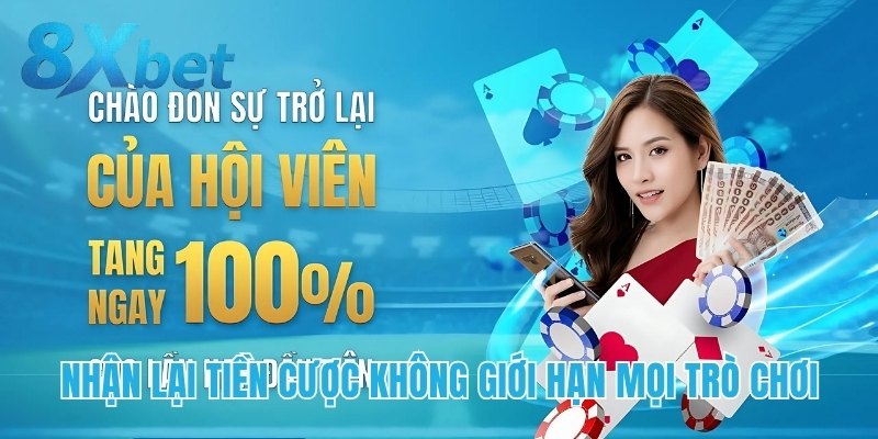 Nhận lại tiền cược không giới hạn mọi trò chơi