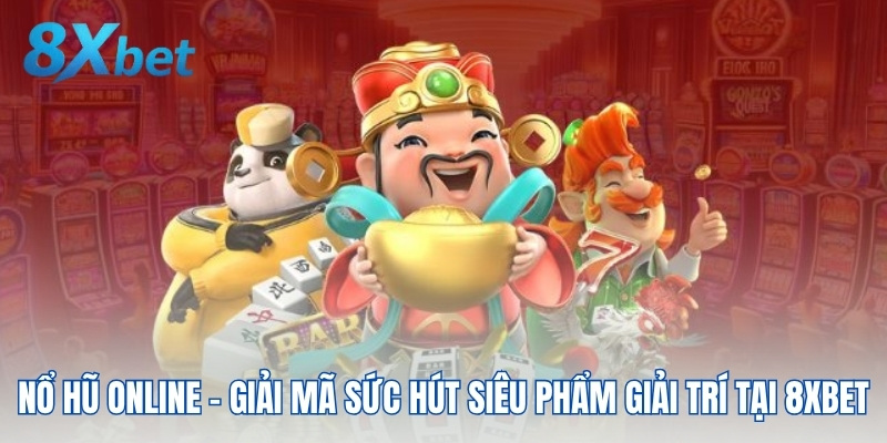 Trò chơi Nổ Hũ Online trên nền tảng 8XBET với phần thưởng lớn
