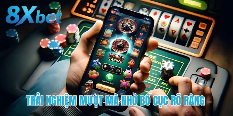 Trải nghiệm mượt mà nhờ bố cục rõ ràng