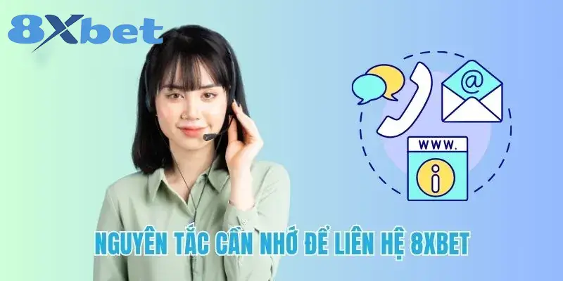Nguyên tắc cần nhớ để liên hệ 8xbet